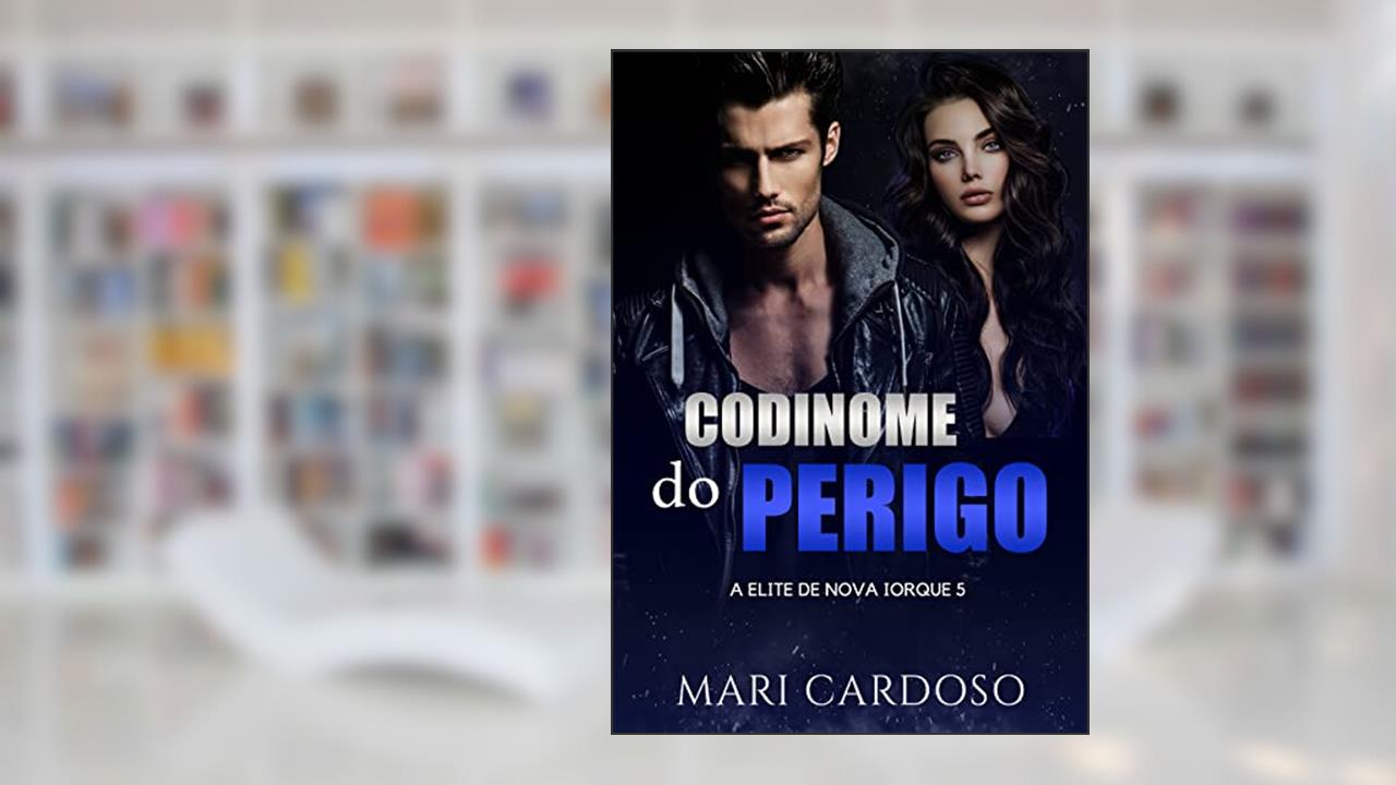 Codinome do Perigo (Elite de Nova Iorque Livro 5), do autor Mari Cardoso