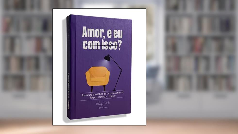 Amor, e eu com isso?, do autor Hugo Porto