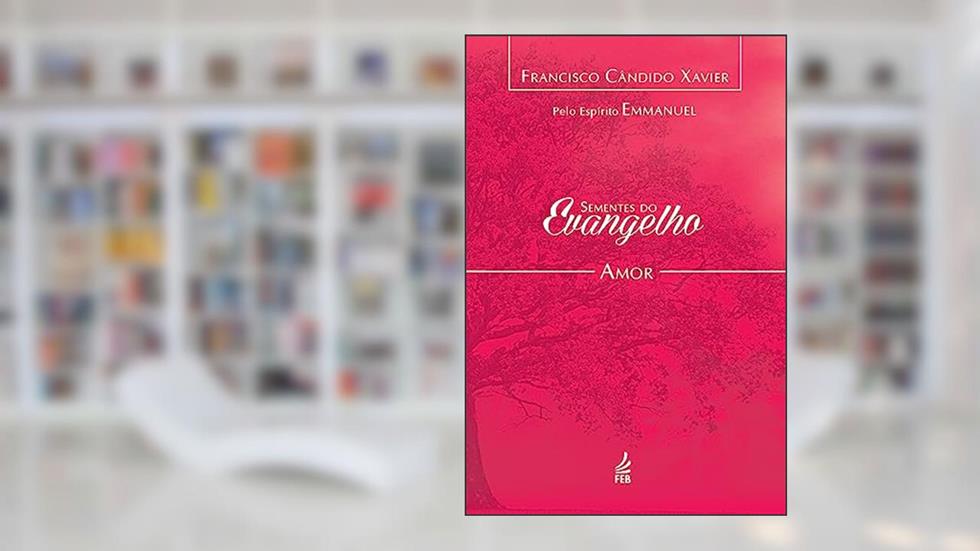 Sementes do Evangelho: Amor, do autor Francisco Cândido Xavier; Emmanuel