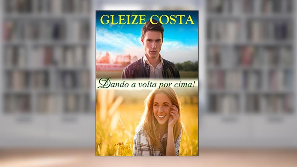 Dando a volta por cima!, do autor Gleize Costa