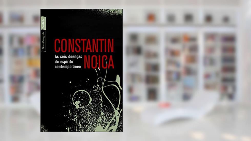 As seis doenças do espírito contemporâneo (edição de bolso), do autor Constantin Noica