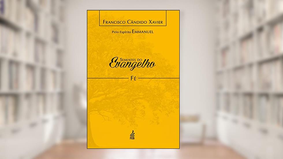 Sementes do Evangelho: fé, do autor Francisco Cândido Xavier; Emmanuel