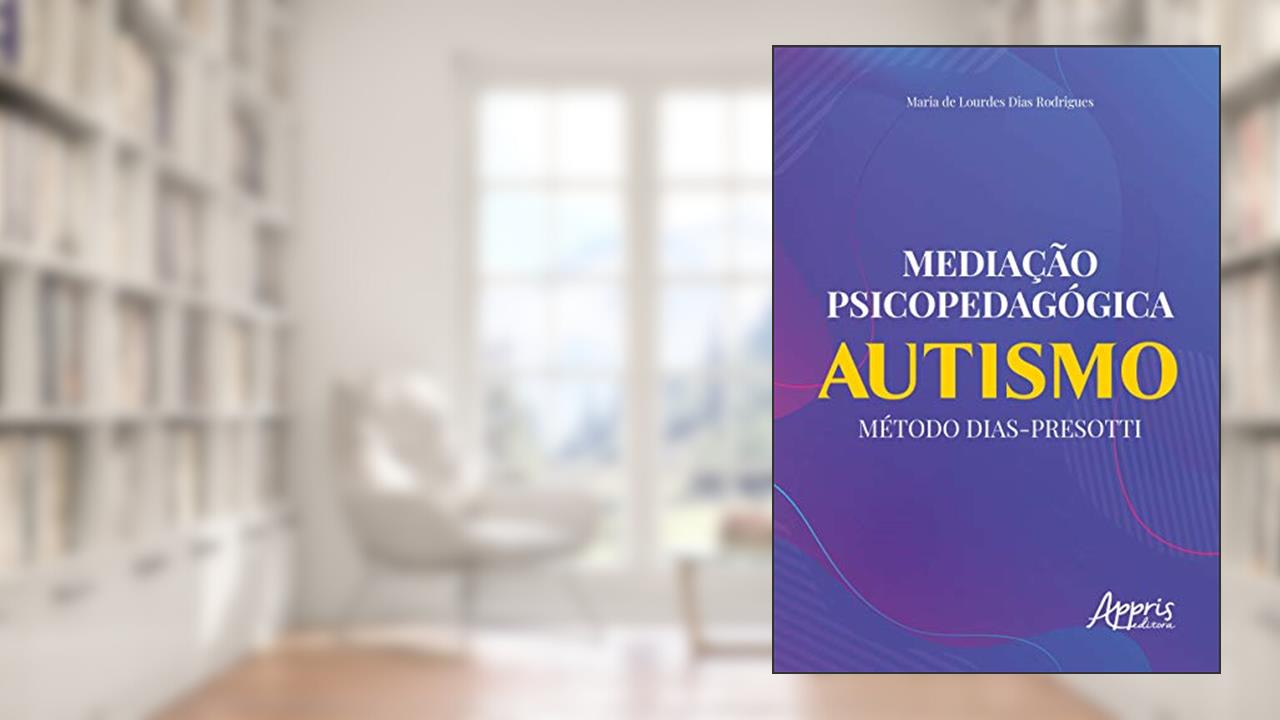 Mediação psicopedagógica: autismo método dias-presotti, do autor Maria de Lourdes Dias Rodrigues