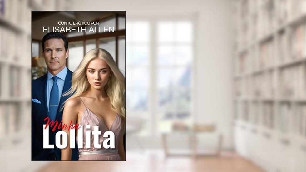 Minha Lollita: Conto erótico, do autor Elisabeth Allen
