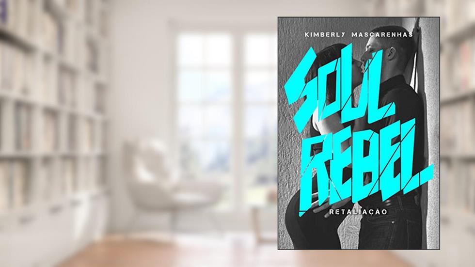 RETALIAÇÃO: Soul Rebel: Soul Rebel - Almas Rebeldes Livro 2, do autor Kimberly Mascarenhas
