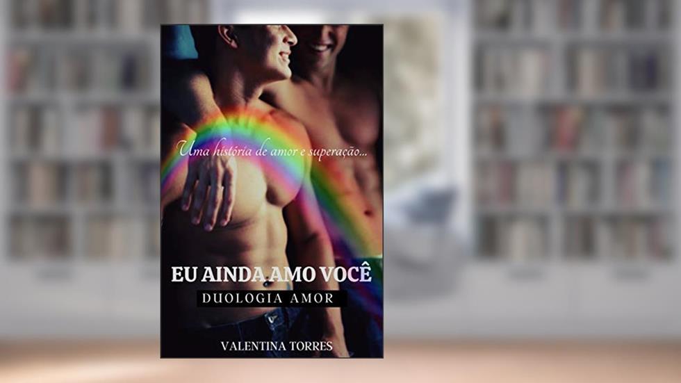 Eu ainda amo você (DUOLOGIA AMOR Livro 2), do autor VALENTINA TORRES