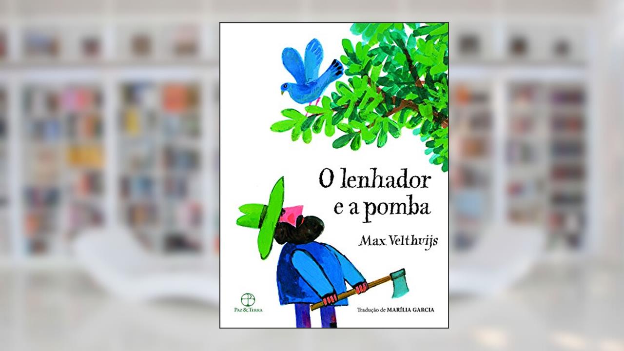 O lenhador e a pomba, do autor Max Velthuijs