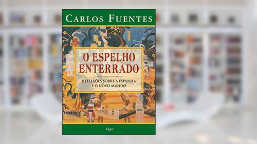 Capa de O Espelho Enterrado. Reflexãoes Sobre A Espanha E O Novo Mundo, do autor Carlos Fuentes