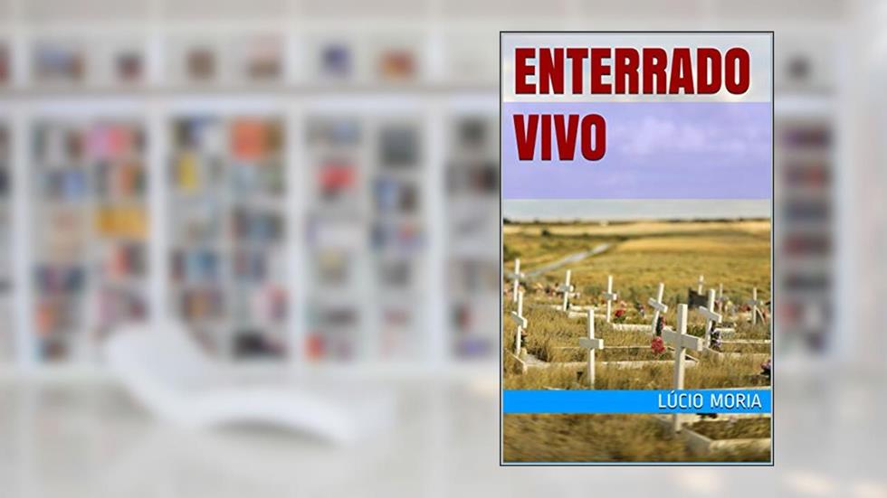ENTERRADO VIVO, do autor Lúcio Moria