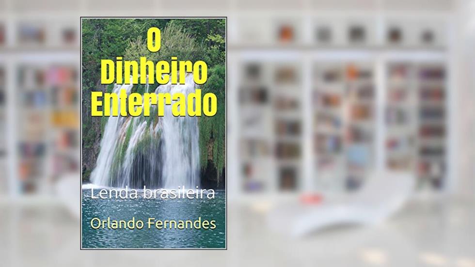 O Dinheiro Enterrado: Lenda brasileira, do autor Orlando Fernandes