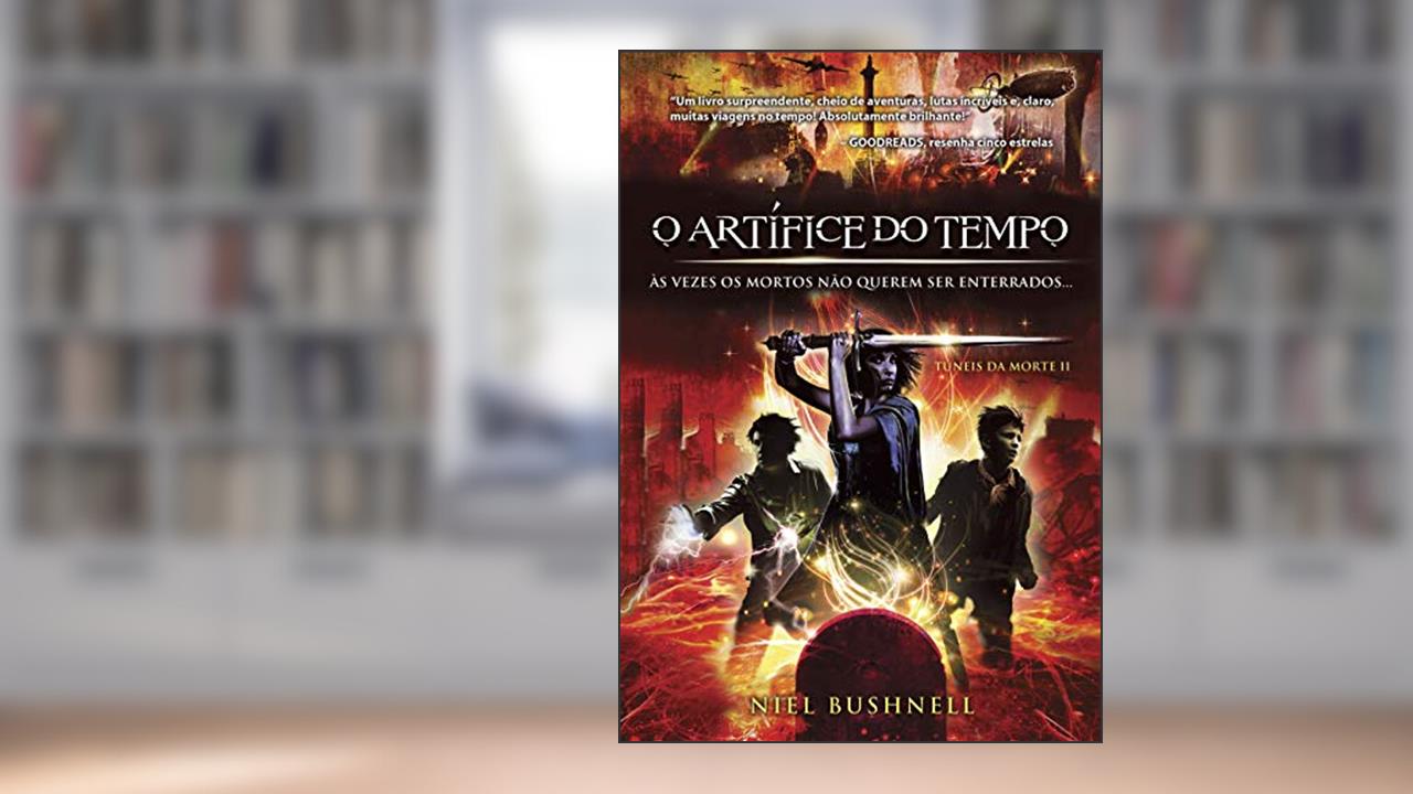 O Artífice do Tempo: às Vezes os Mortos Não Podem ser Enterrados... (Volume 2), do autor Niel Bushnell