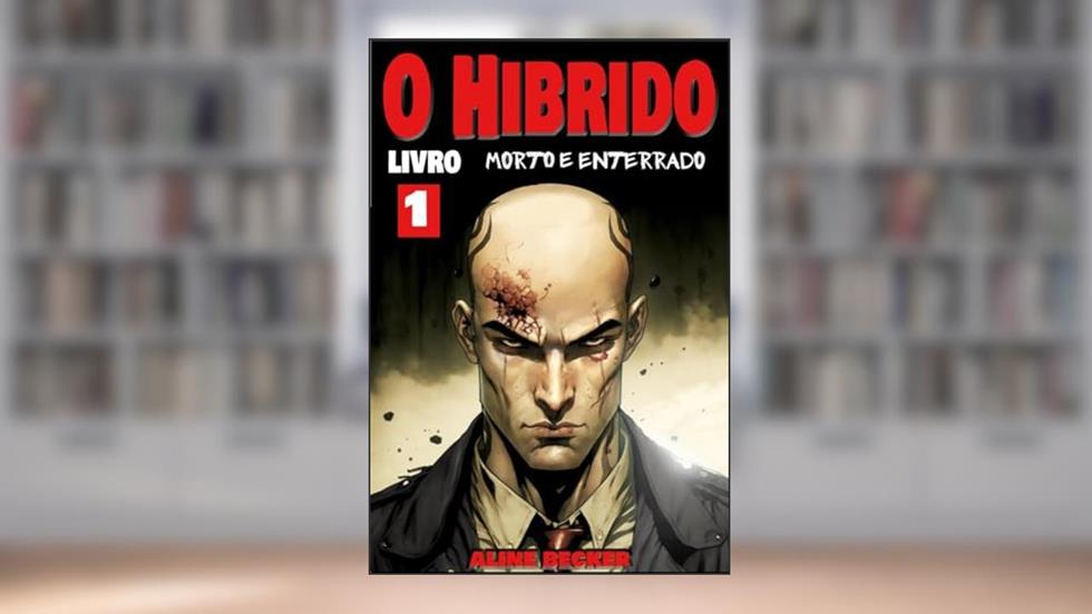 O Híbrido 1: Morto e enterrado, do autor Aline Becker