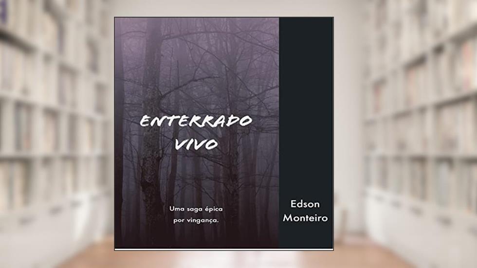 Enterrado Vivo: Uma saga épica pela vingança., do autor Edson Francisco De Almeida Monteiro