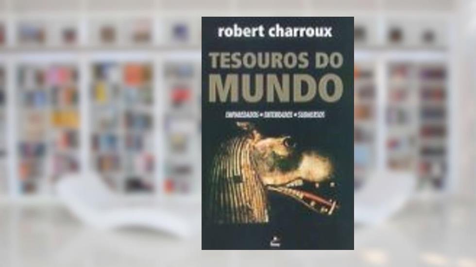 Tesouros do Mundo Emparedados Enterrados Submersos, do autor Robert Charroux