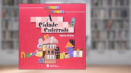 Capa de A Cidade Enterrada - Coleção Patati-Patatá, do autor Valéria Belém