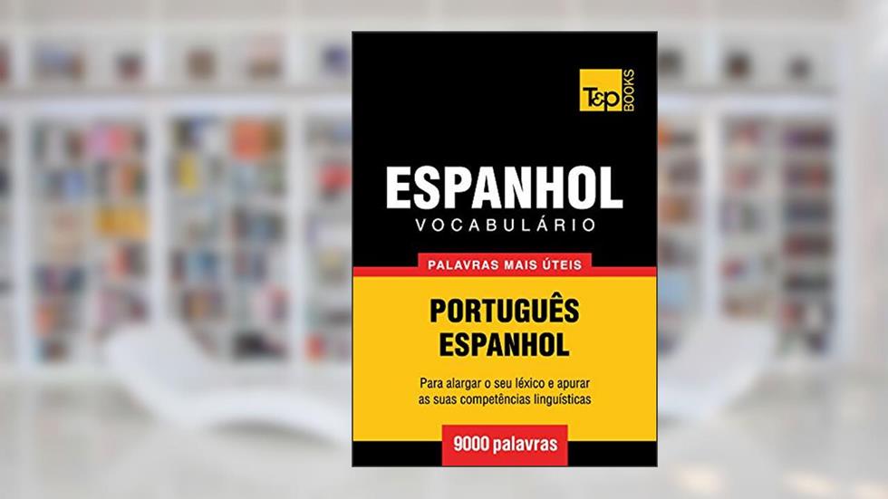 Vocabulário Português-Espanhol - 9000 palavras mais úteis (European Portuguese Collection Livro 109), do autor Andrey Taranov