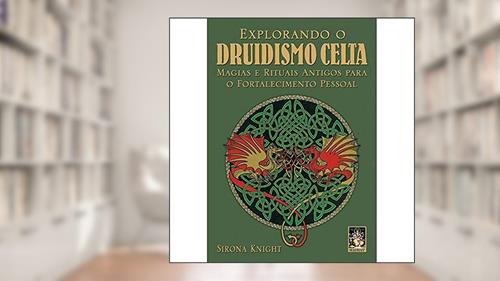 Capa de Explorando o Druidismo Celta, do autor Sirona Knight