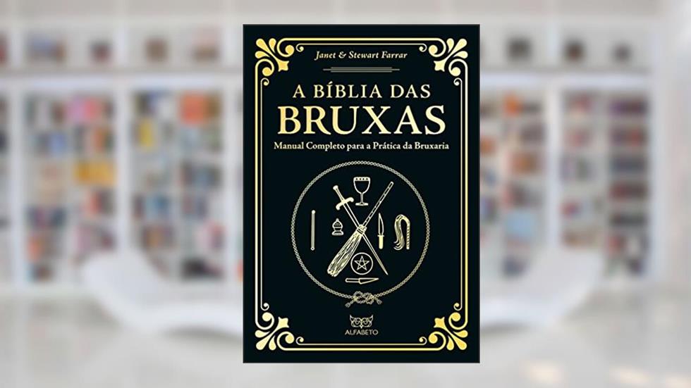 A Bíblia das Bruxas - Edição Especial: Manual Completo Para a Prática da Bruxaria, do autor Janet Farrar; Stewart Farrar