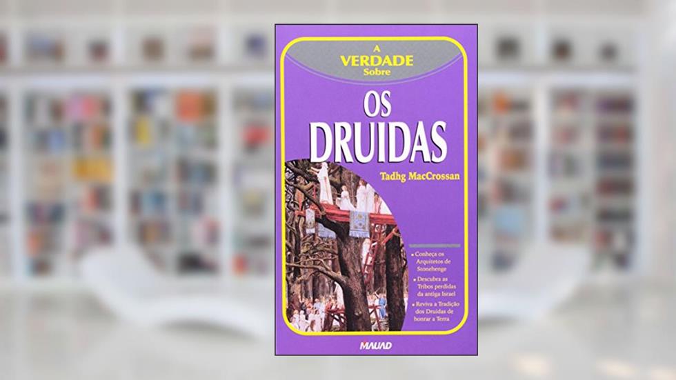 A Verdade Sobre Os Druidas, do autor Tadhg Maccrossan