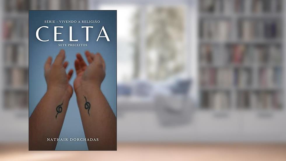 Vivendo a religião Celta: Sete Preceitos, do autor Nathair Dorchadas