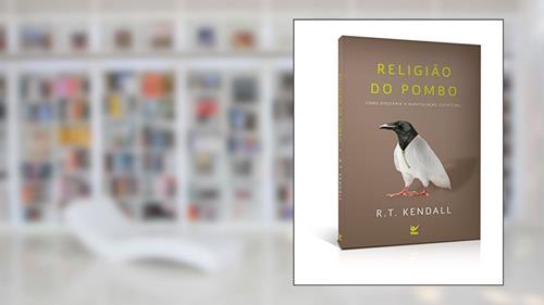 Capa de Religião do Pombo: Como Discernir a Manipulação Espiritual, do autor R.T. Kendall