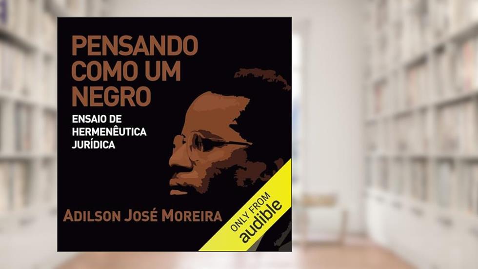 Pensando como um negro: ensaio de hermenêutica jurídica, do autor Adilson José Moreira