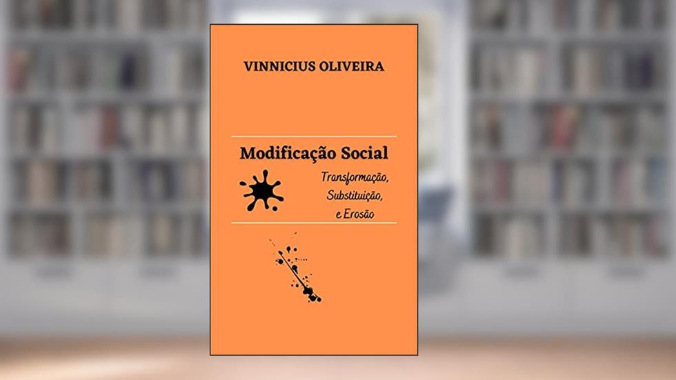 Modificação Social: Transformação, Substituição e Erosão, do autor Vinnicius Oliveira