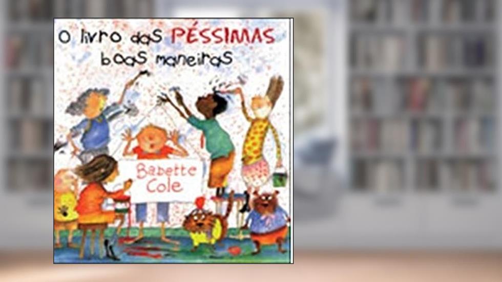 O livro das péssimas boas maneiras, do autor Babette Cole