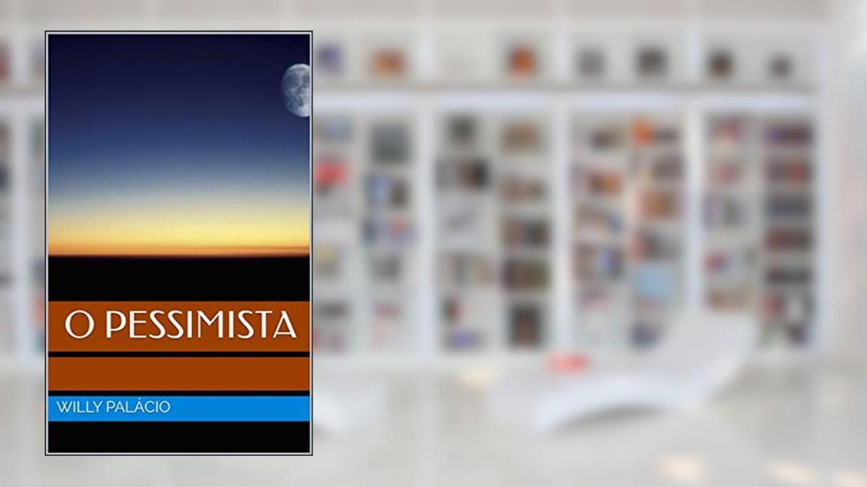 O Pessimista, do autor Willy Palácio