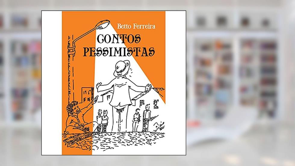 Contos Pessimistas, do autor Betto Ferreira