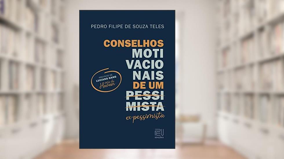 Conselhos motivacionais de um pessimista, do autor Pedro Filipe de Souza Teles