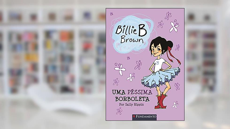Uma Péssima Borboleta - Coleção Billie B. Brown, do autor Sally Rippin