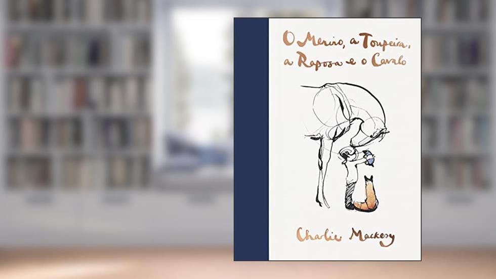 O menino, a toupeira, a raposa e o cavalo, do autor Charlie Mackesy