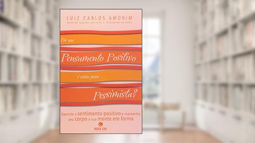 Capa de Por Que Pensamento Positivo E Coisa Para Pessimista?, do autor Luiz Carlos Amorim
