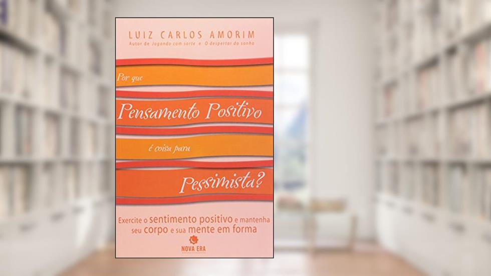 Por Que Pensamento Positivo E Coisa Para Pessimista?, do autor Luiz Carlos Amorim