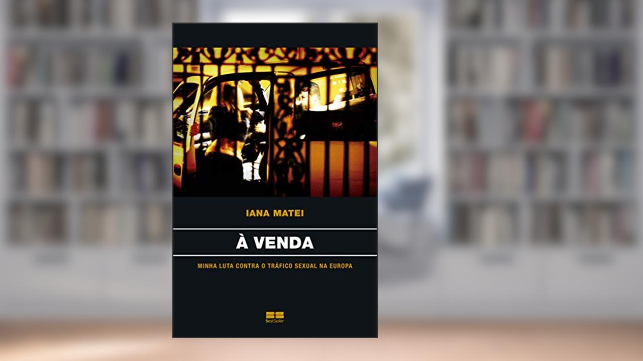 À venda: Minha luta contra o tráfico sexual na Europa: Minha luta contra o tráfico sexual na europa, do autor Iana Matei