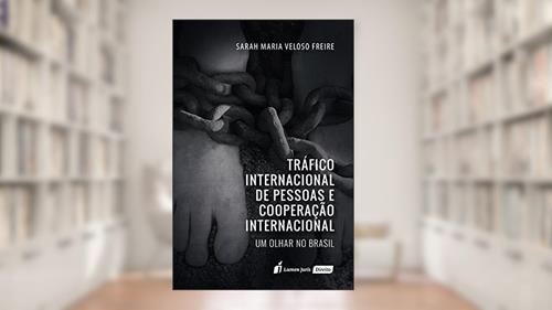 Capa de Tráfico Internacional de Pessoas e Cooperação Internacional, do autor Sarah Maria Veloso Freire