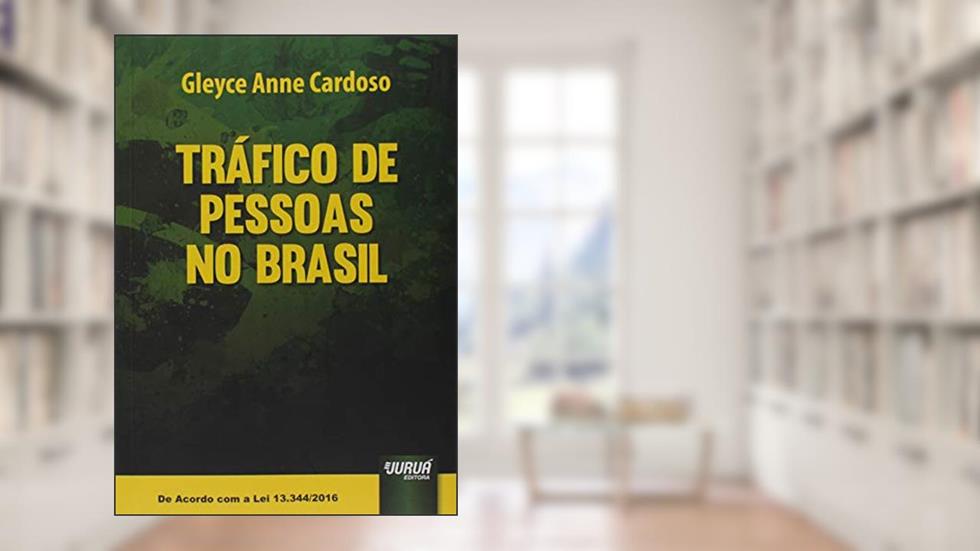 Tráfico de Pessoas no Brasil - De Acordo com a Lei 13.344/2016, do autor Gleyce Anne Cardoso