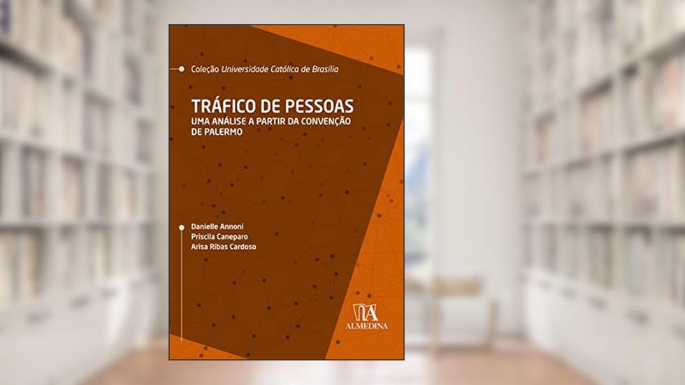 Tráfico de Pessoas: uma Análise a Partir da Convenção de Palermo, do autor Arisa Ribas Cardoso; Priscila Caneparo; Danielle Annoni