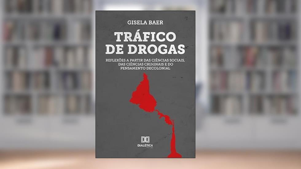 Tráfico de drogas: reflexões a partir das ciências sociais, das ciências criminais e do pensamento decolonial, do autor Gisela Baer de Albuquerque