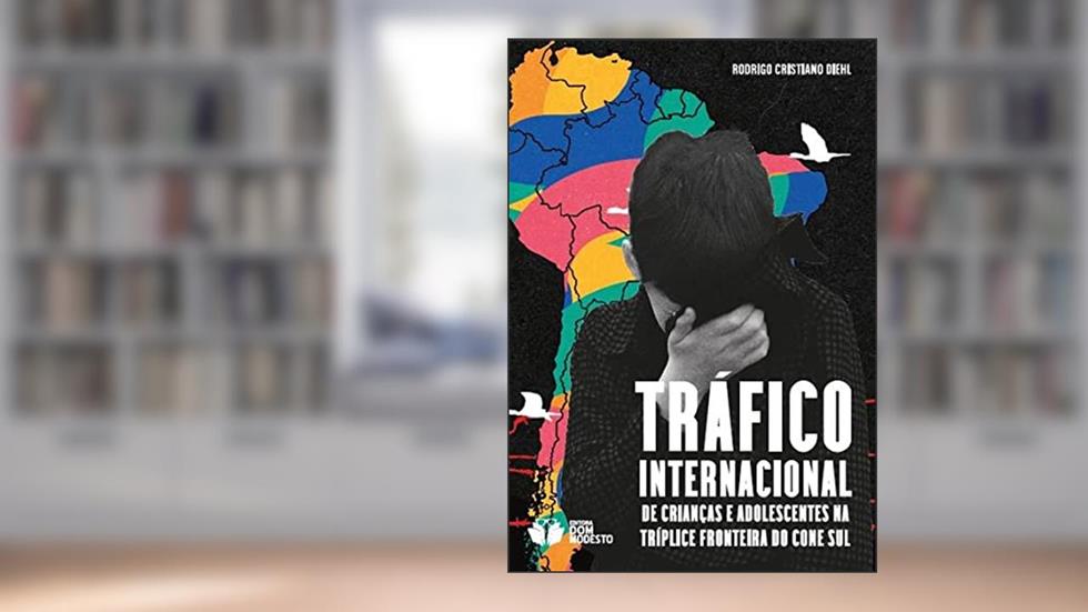Tráfico internacional de crianças e adolescentes na Tríplice Fronteira do Cone Sul, do autor Rodrigo Cristiano Diehl