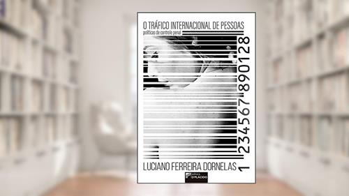 Capa de O Tráfico Internacional de Pessoas: Políticas de Controle Penal, do autor Luciano Ferreira Dornelas