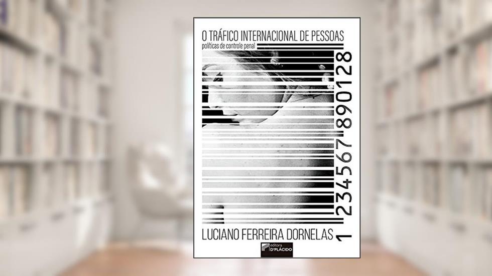 O Tráfico Internacional de Pessoas: Políticas de Controle Penal, do autor Luciano Ferreira Dornelas
