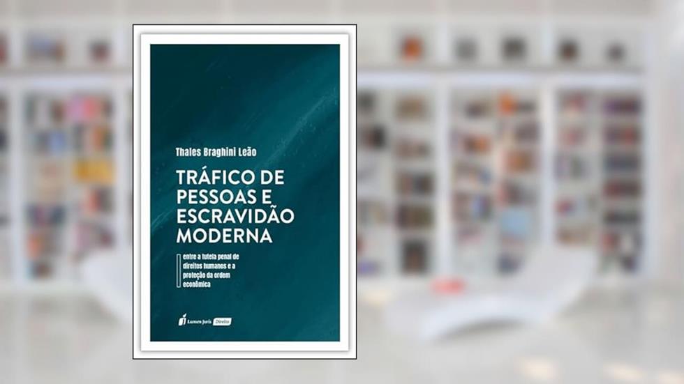 Tráfico de Pessoas e Escravidão Moderna - 2022, do autor Thales Braghini Leão