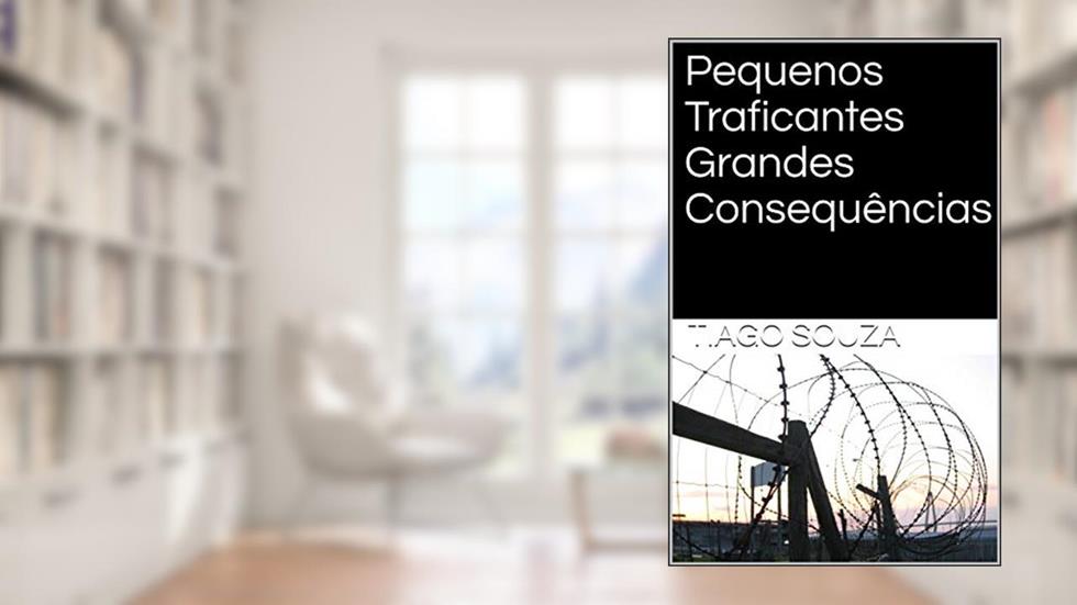 Pequenos Traficantes Grandes Consequências, do autor Tiago Souza