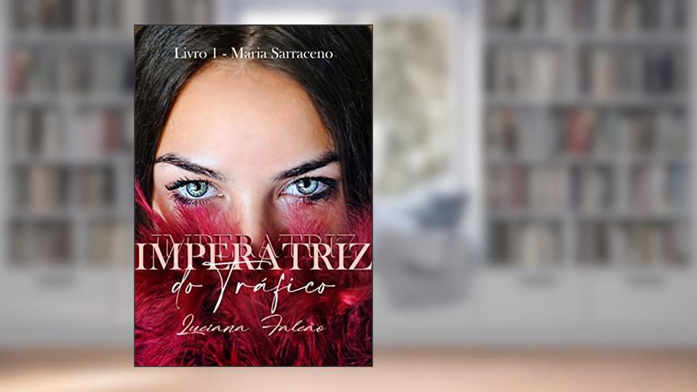 Imperatriz do Tráfico: Livro 1 - Maria Sarraceno (DUOLOGIA IMPERATRIZ DO TRÁFICO), do autor Luciana Falcao