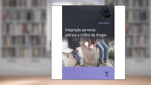 Capa de Integração Perversa. Pobreza e Tráfico de Drogas, do autor Alba Zaluar