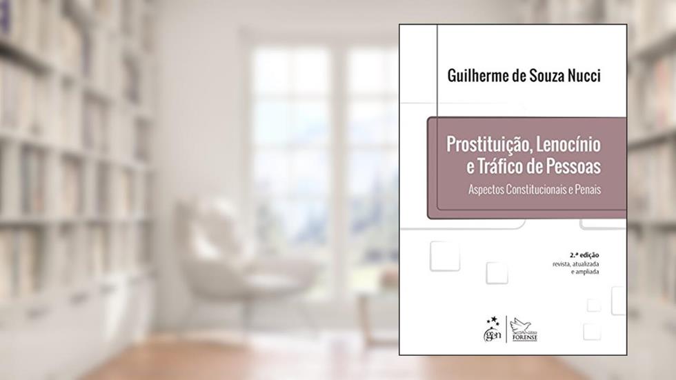 Prostituição, Lenocínio e Tráfico de Pessoas - Aspectos Constitucionais e Penais, do autor Guilherme de Souza Nucci