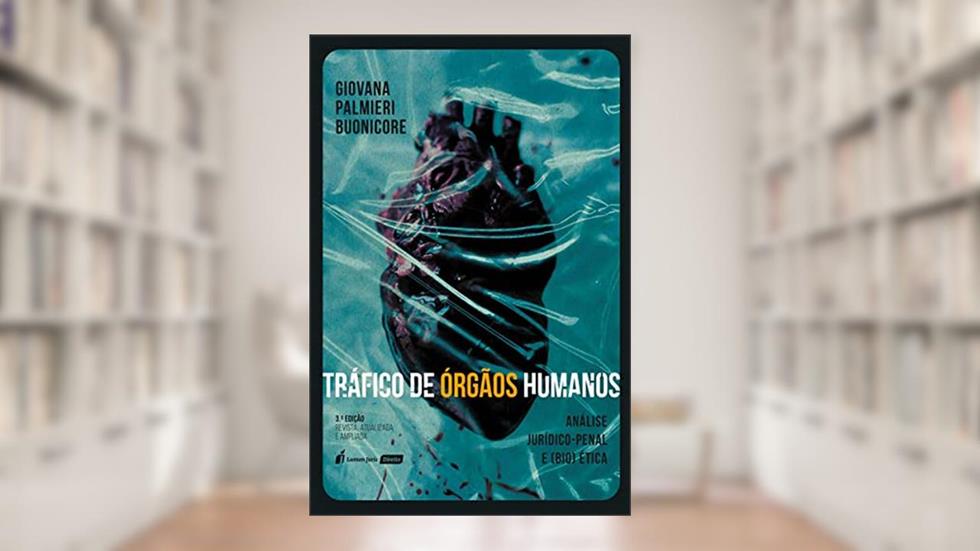 Tráfico de Órgãos Humanos - 3ª Ed. - 2021, do autor Giovana Palmieri Buonicore