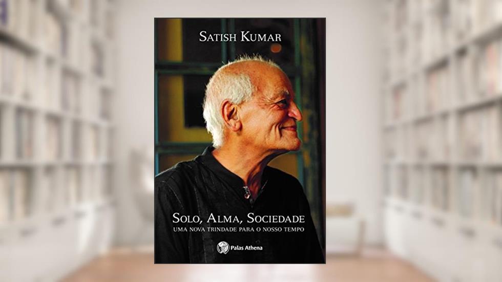 Solo, alma, sociedade, do autor Satish Kumar